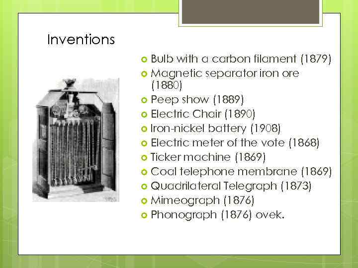 Inventions Bulb with a carbon filament (1879) Magnetic separator iron ore (1880) Peep show