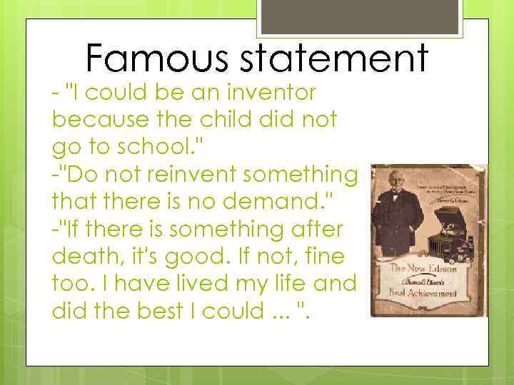 Famous statement - "I could be an inventor because the child did not go