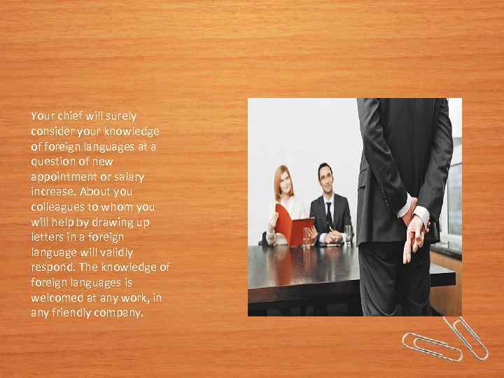 Your chief will surely consider your knowledge of foreign languages at a question of