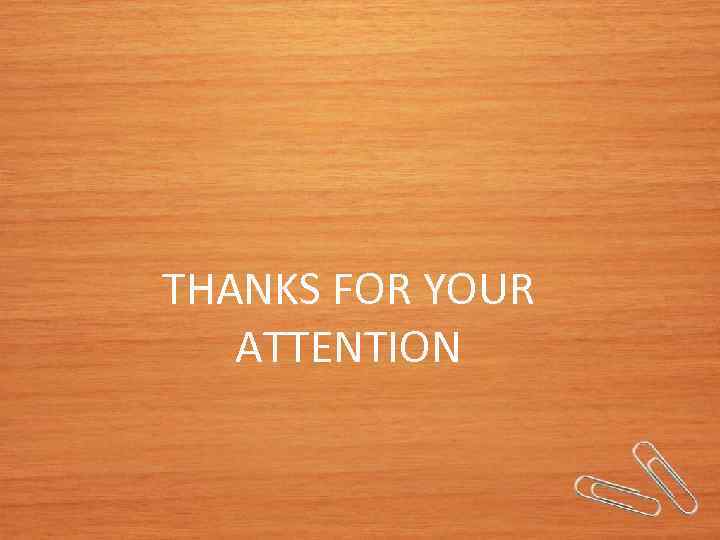 THANKS FOR YOUR ATTENTION 