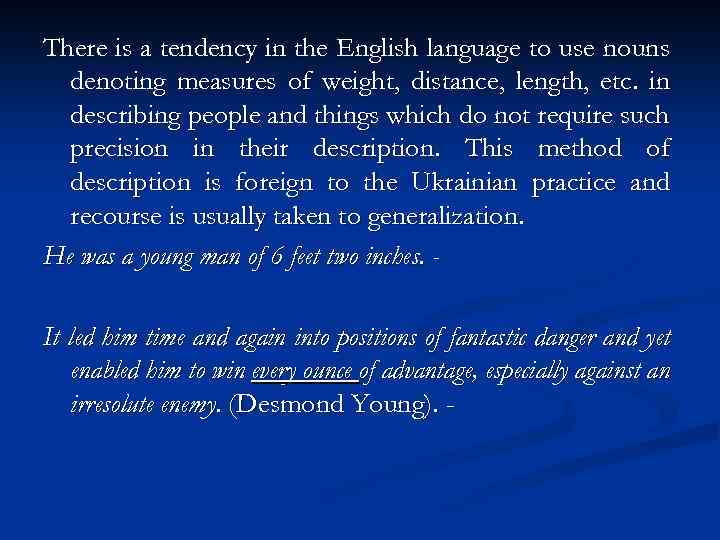 There is a tendency in the English language to use nouns denoting measures of