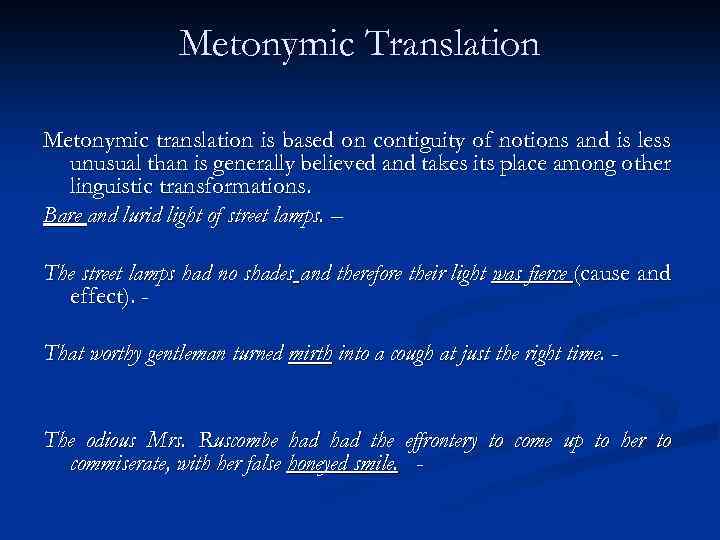 Metonymic Translation Metonymic translation is based on contiguity of notions and is less unusual