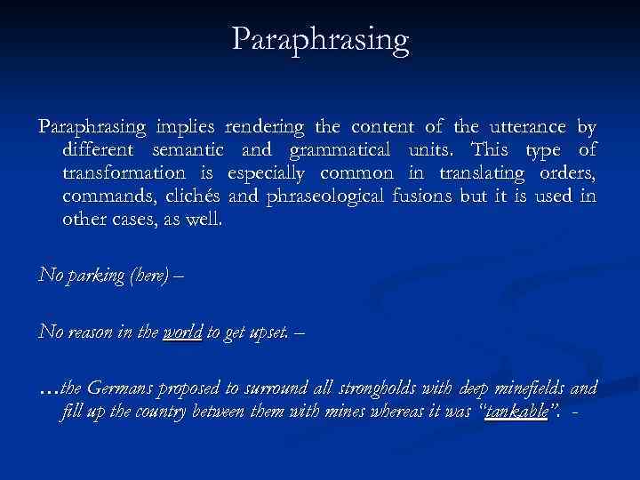 Paraphrasing implies rendering the content of the utterance by different semantic and grammatical units.