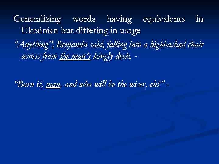 Generalizing words having equivalents in Ukrainian but differing in usage “Anything”, Benjamin said, falling