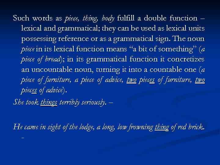 Such words as piece, thing, body fulfill a double function – lexical and grammatical;