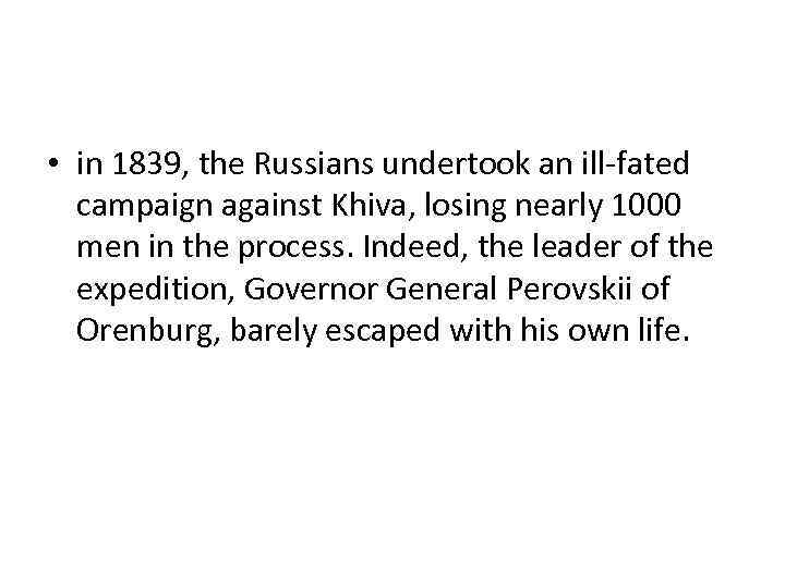  • in 1839, the Russians undertook an ill-fated campaign against Khiva, losing nearly