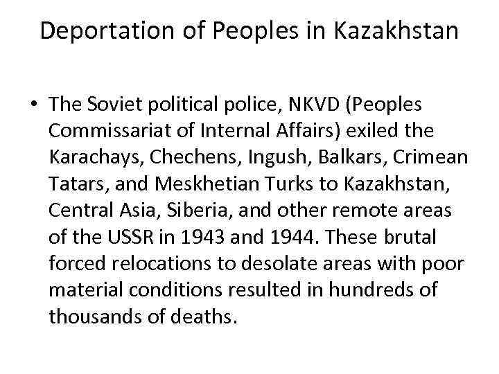 Deportation of Peoples in Kazakhstan • The Soviet political police, NKVD (Peoples Commissariat of