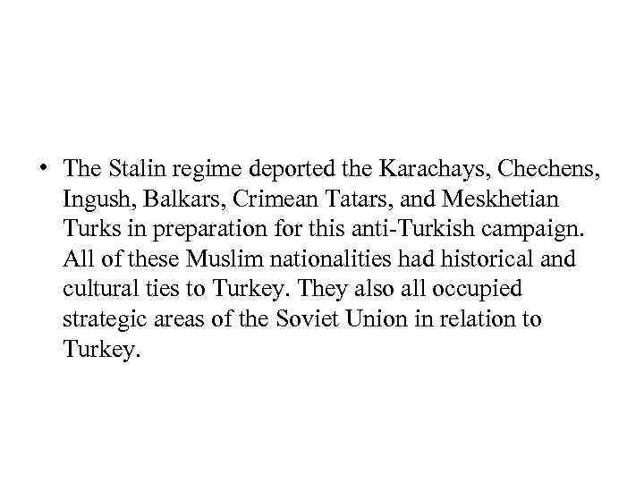  • The Stalin regime deported the Karachays, Chechens, Ingush, Balkars, Crimean Tatars, and