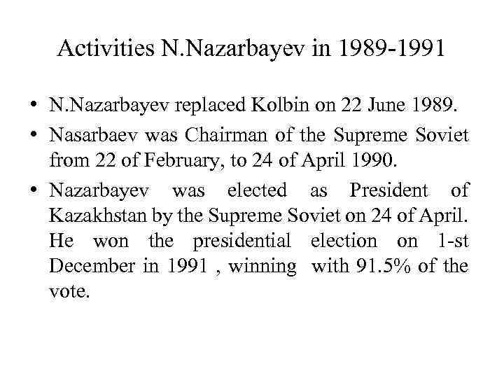 Activities N. Nazarbayev in 1989 -1991 • N. Nazarbayev replaced Kolbin on 22 June