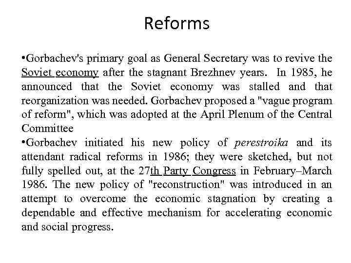 Reforms • Gorbachev's primary goal as General Secretary was to revive the Soviet economy