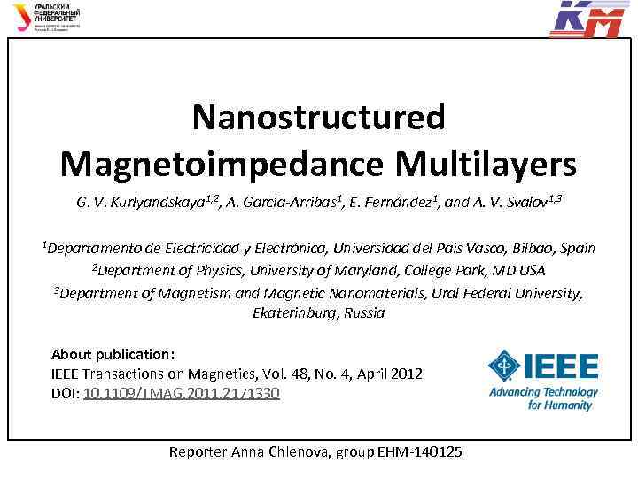 Nanostructured Magnetoimpedance Multilayers G. V. Kurlyandskaya 1, 2, A. García-Arribas 1, E. Fernández 1,