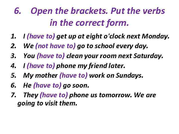 6. Open the brackets. Put the verbs in the correct form. 1. 2. 3.