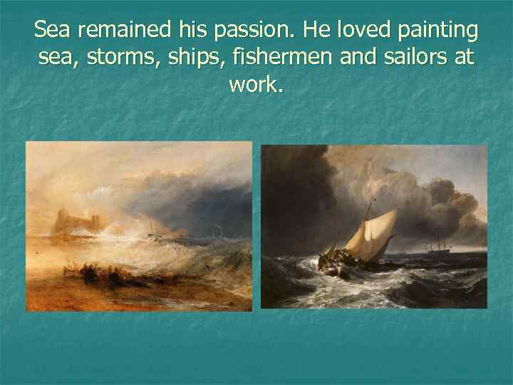 Sea remained his passion. He loved painting sea, storms, ships, fishermen and sailors at