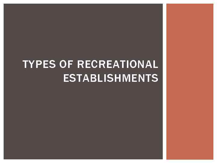 TYPES OF RECREATIONAL ESTABLISHMENTS 