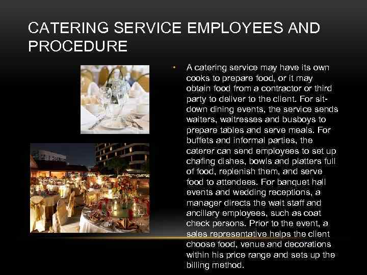 CATERING SERVICE EMPLOYEES AND PROCEDURE • A catering service may have its own cooks
