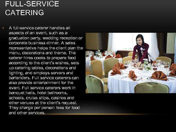 FULL-SERVICE CATERING • A full-service caterer handles all aspects of an event, such as