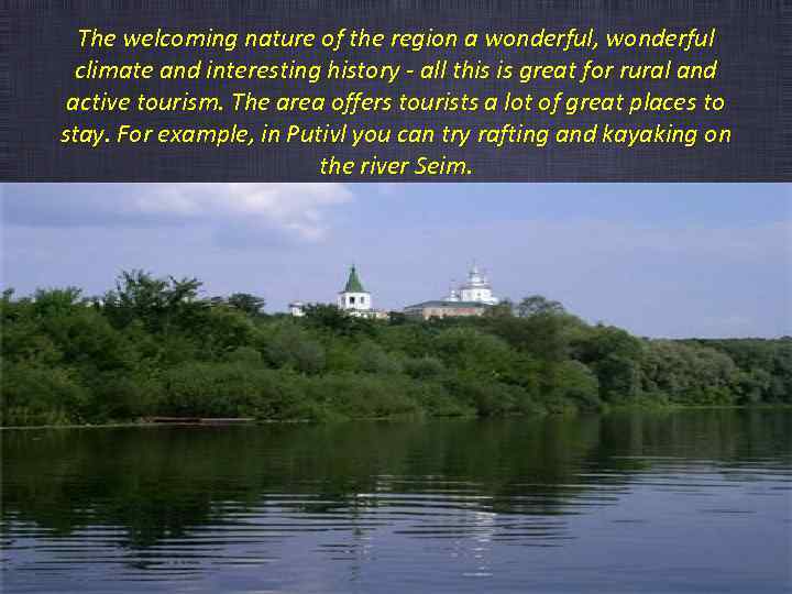 The welcoming nature of the region a wonderful, wonderful climate and interesting history -