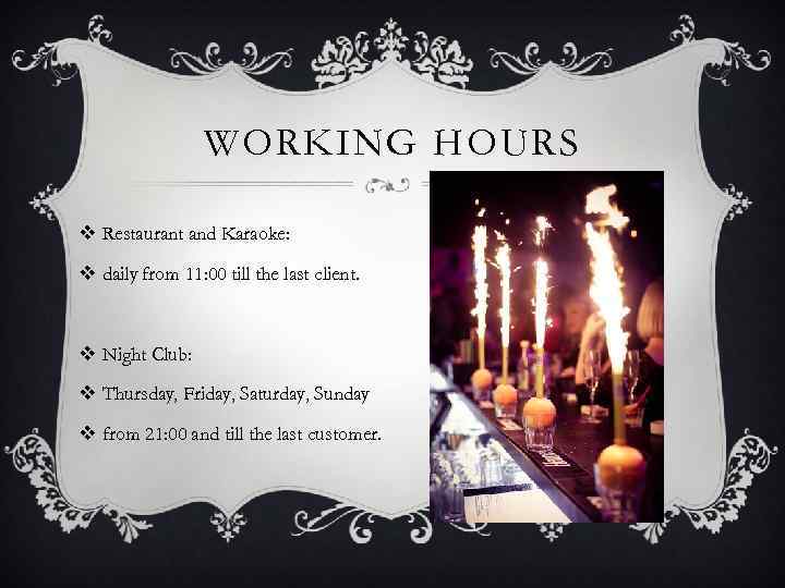 WORKING HOURS v Restaurant and Karaoke: v daily from 11: 00 till the last