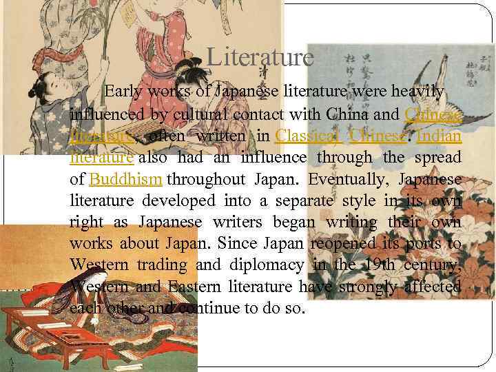 Literature Early works of Japanese literature were heavily influenced by cultural contact with China