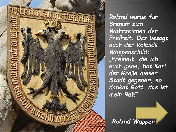 Roland wurde für Bremer zum Wahrzeichen der Freiheit. Das besagt auch der Rolands Wappenschild: