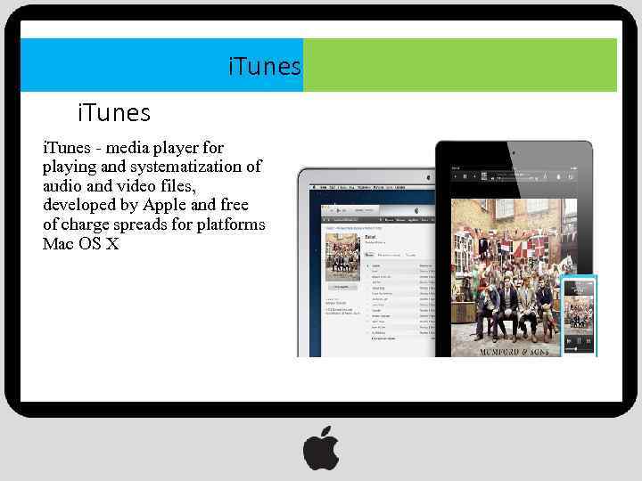 i. Tunes - media player for playing and systematization of audio and video files,