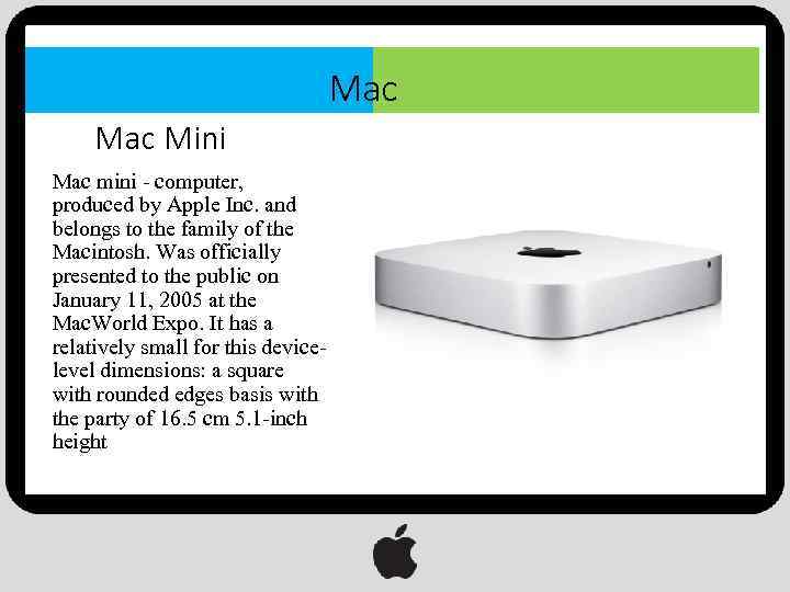 Mac Mini Mac mini - computer, produced by Apple Inc. and belongs to the