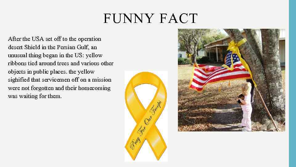 FUNNY FACT • After the USA set off to the operation desert Shield in