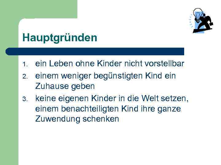 Hauptgründen 1. 2. 3. ein Leben ohne Kinder nicht vorstellbar einem weniger begünstigten Kind