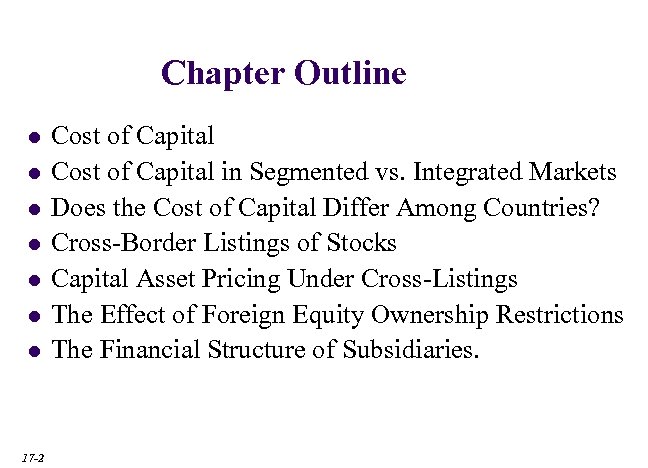 Chapter Outline l l l l 17 -2 Cost of Capital in Segmented vs.