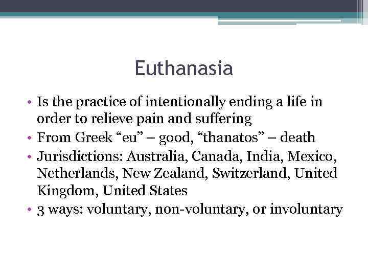 Euthanasia • Is the practice of intentionally ending a life in order to relieve