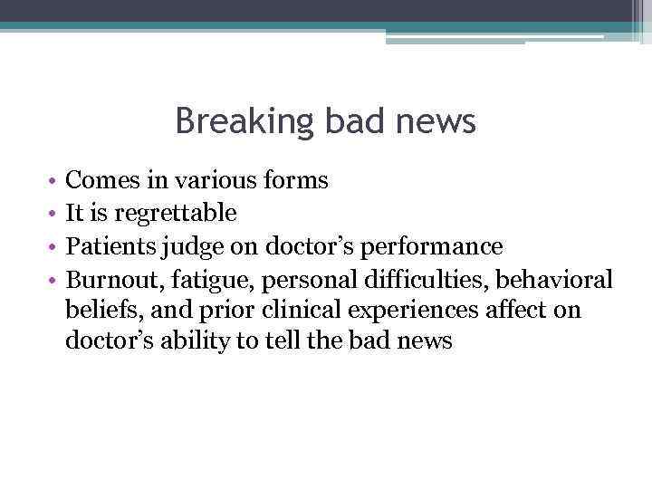Breaking bad news • • Comes in various forms It is regrettable Patients judge