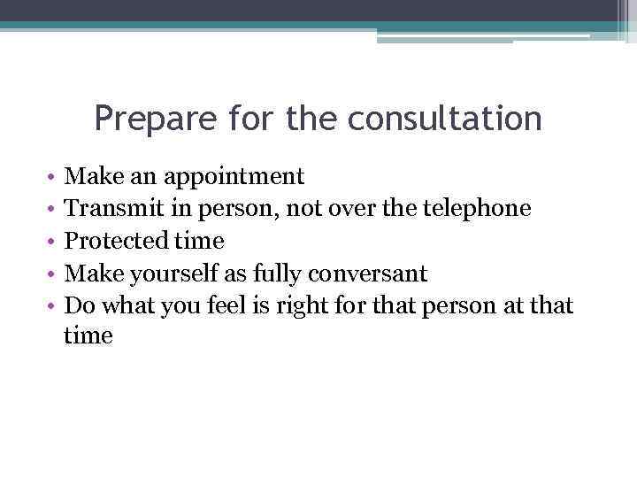 Prepare for the consultation • • • Make an appointment Transmit in person, not