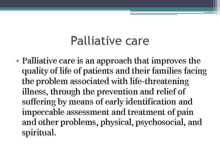 Palliative care • Palliative care is an approach that improves the quality of life