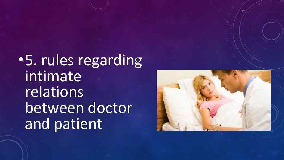  • 5. rules regarding intimate relations between doctor and patient 