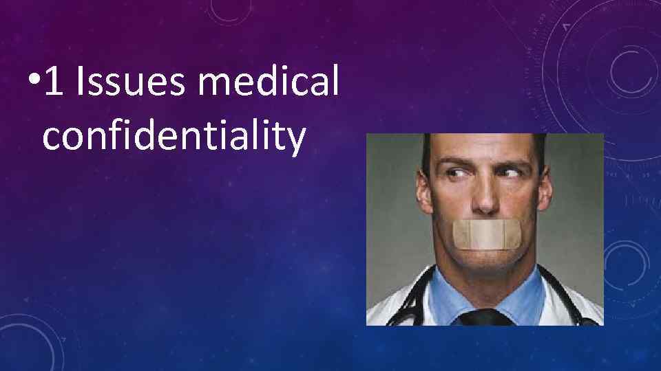  • 1 Issues medical confidentiality 