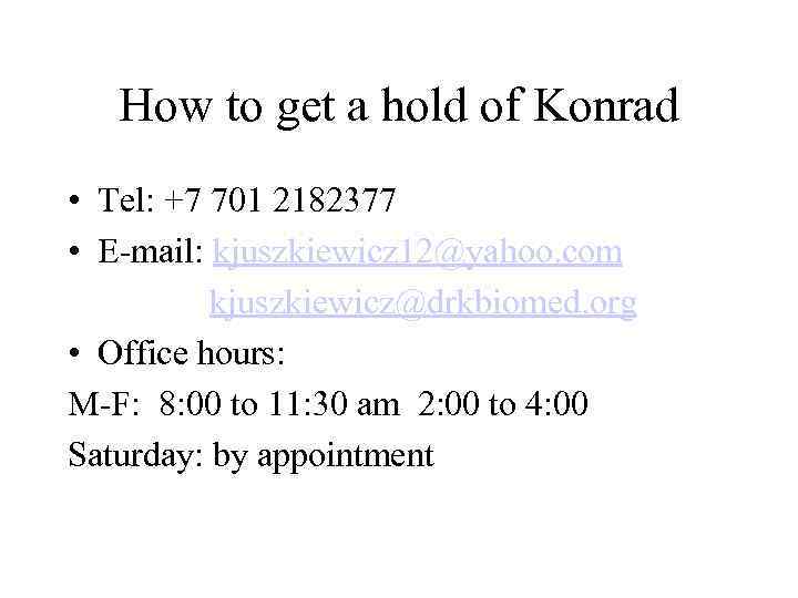 How to get a hold of Konrad • Tel: +7 701 2182377 • E-mail: