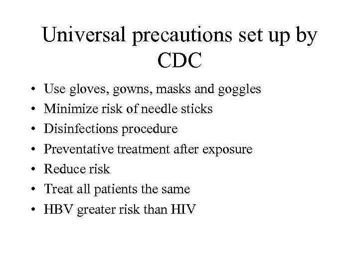 Universal precautions set up by CDC • • Use gloves, gowns, masks and goggles