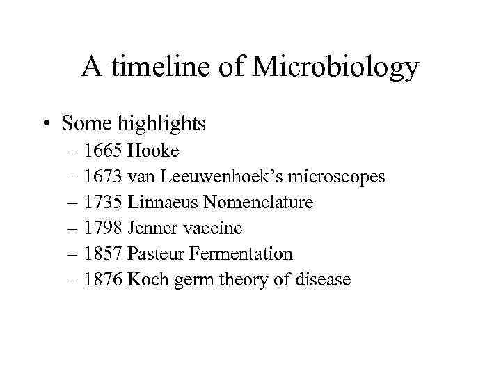 A timeline of Microbiology • Some highlights – 1665 Hooke – 1673 van Leeuwenhoek’s
