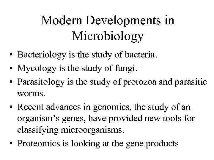 Modern Developments in Microbiology • Bacteriology is the study of bacteria. • Mycology is