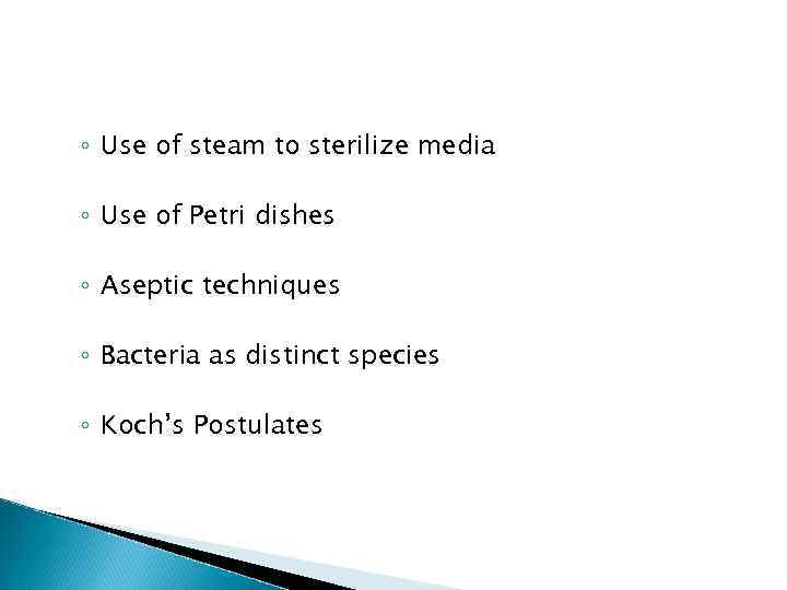 ◦ Use of steam to sterilize media ◦ Use of Petri dishes ◦ Aseptic