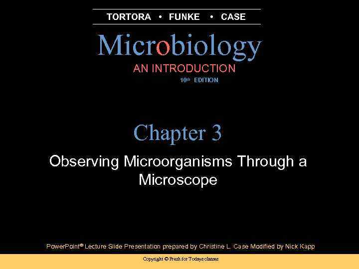 TORTORA • FUNKE • CASE Microbiology AN INTRODUCTION 10 th EDITION B. E Pruitt