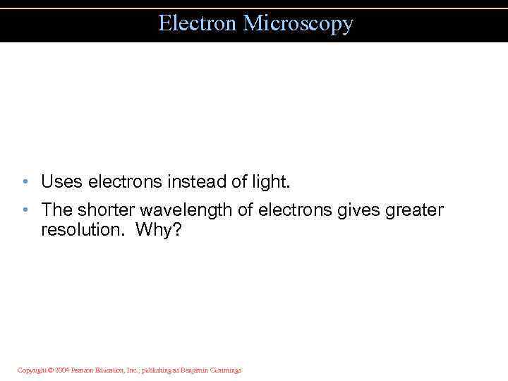 Electron Microscopy • Uses electrons instead of light. • The shorter wavelength of electrons