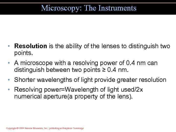 Microscopy: The Instruments • Resolution is the ability of the lenses to distinguish two