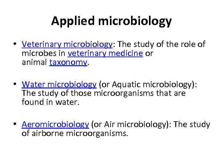 Applied microbiology • Veterinary microbiology: The study of the role of microbes in veterinary