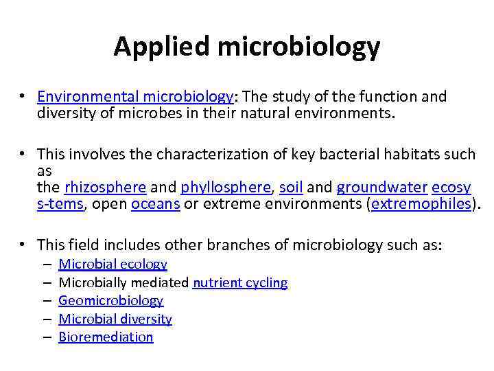 Applied microbiology • Environmental microbiology: The study of the function and diversity of microbes