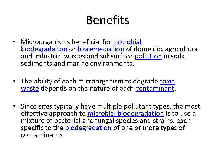 Benefits • Microorganisms beneficial for microbial biodegradation or bioremediation of domestic, agricultural and industrial