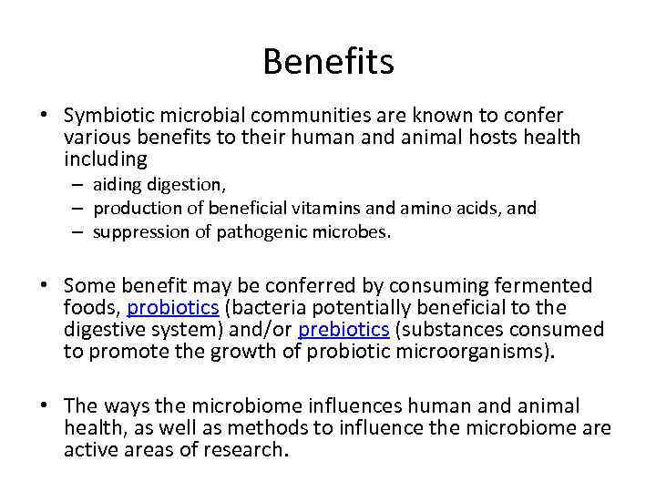 Benefits • Symbiotic microbial communities are known to confer various benefits to their human