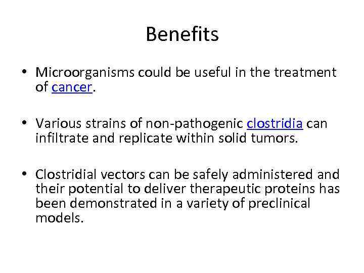 Benefits • Microorganisms could be useful in the treatment of cancer. • Various strains