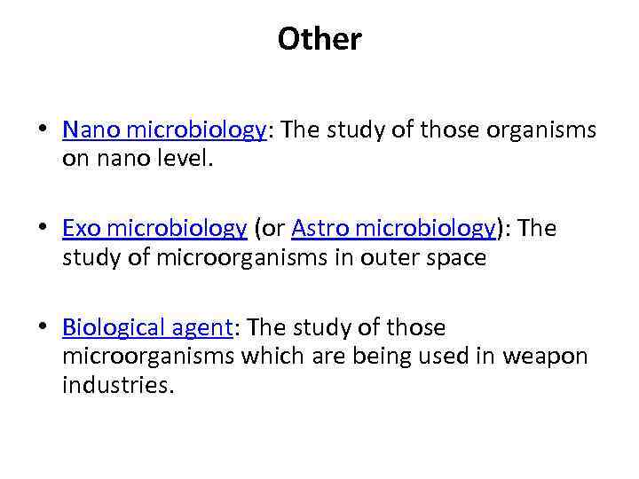 Other • Nano microbiology: The study of those organisms on nano level. • Exo