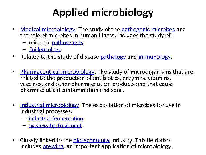 Applied microbiology • Medical microbiology: The study of the pathogenic microbes and the role